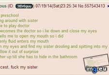 Tags: 4chan, anon, decides, doctor, play, sister (Pict. in My r/4CHAN favs)