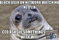 Tags: netflix, watch, work (Pict. in My r/ADVICEANIMALS favs)