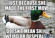 Tags: good, guys, hear, isn, making, move, say, women (Pict. in My r/ADVICEANIMALS favs)