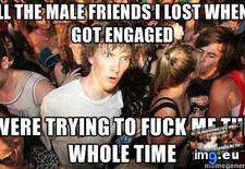 Tags: engaged, saddest (Pict. in My r/ADVICEANIMALS favs)