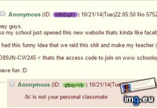 Tags: 4chan, raids, schoology (Pict. in My r/4CHAN favs)