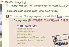 Tags: 4chan, ass, nigger, slaps (Pict. in My r/4CHAN favs)