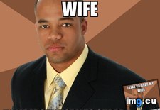 Tags: great, husband (Pict. in My r/ADVICEANIMALS favs)