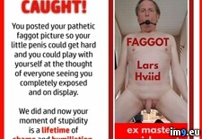 Tags: capture, exposed, faggot, gay, lars, nude (Pict. in Faggot Lars Hviid nudes exposed)
