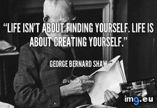 Tags: bernard, creating, finding, george, isn, life, quote, shaw (Pict. in Rehost)