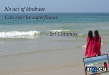 Tags: act, chinmoy, kindness, sri, superfluous (Pict. in Rehost)