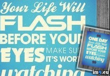 Tags: day, eyes, flash, life, one, watching, worth (Pict. in Rehost)