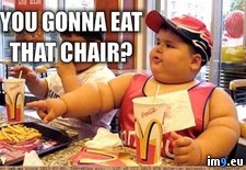 Tags: chair, eat, fat, funny, gonna, kid, you (Pict. in Rehost)